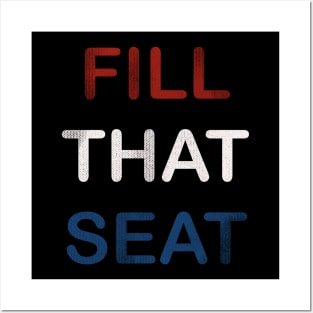 Fill That Seat Posters and Art